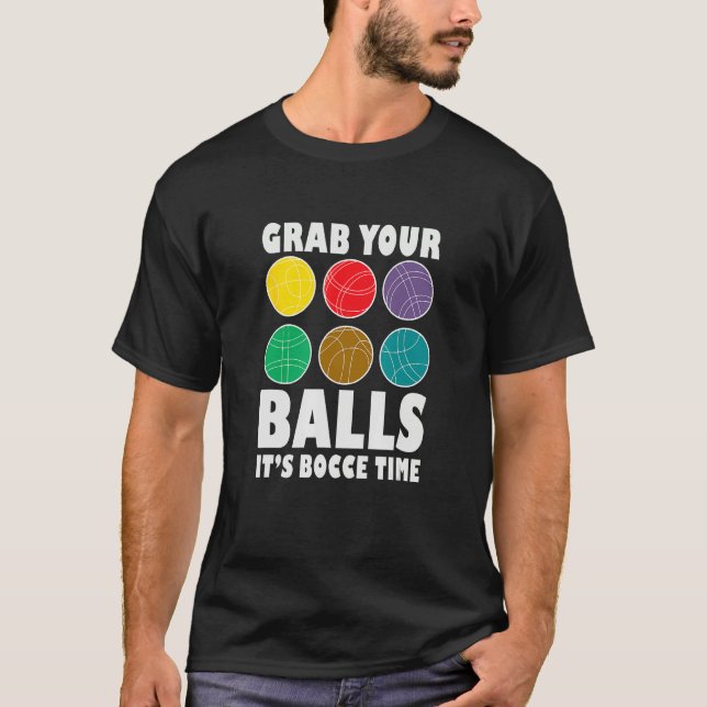 Grab Your Balls It´s Bocce Time Bocce Player Bocce T-Shirt (Vorderseite)