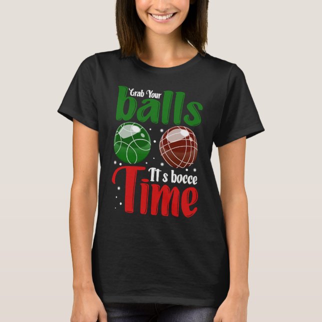Grab Your Balls It's Bocce Time T-Shirt (Vorderseite)