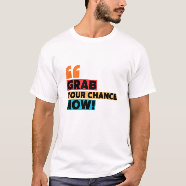 Grab Your Chance – Motivational Quote Typography T-Shirt (Vorderseite)