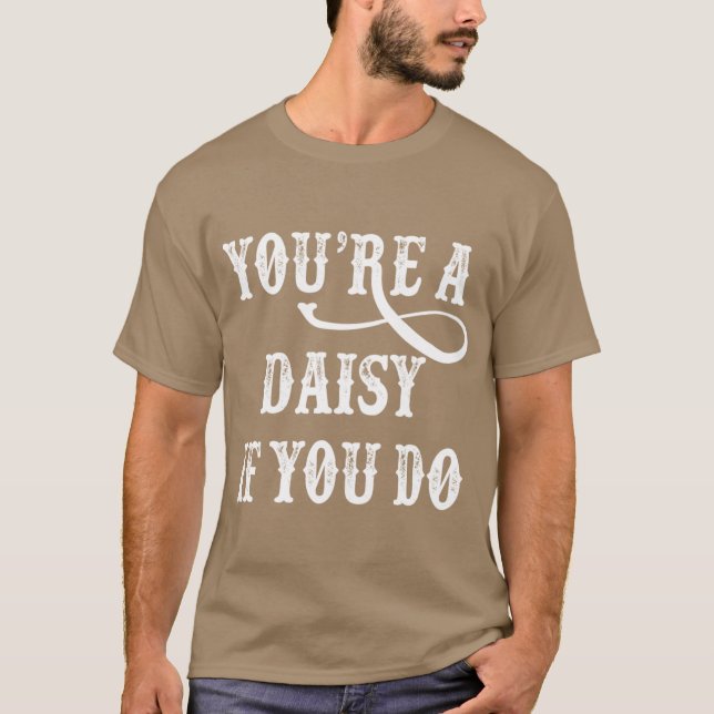 Grabstein-Zitat Sie ein Daisy, wenn Sie tun T-Shirt (Vorderseite)
