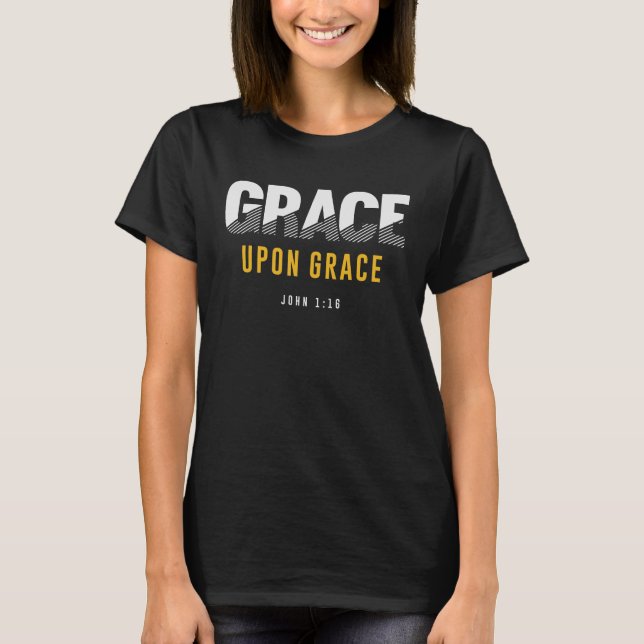 Grace Upon Grace - John 1:16 Christliches Zitat T-Shirt (Vorderseite)