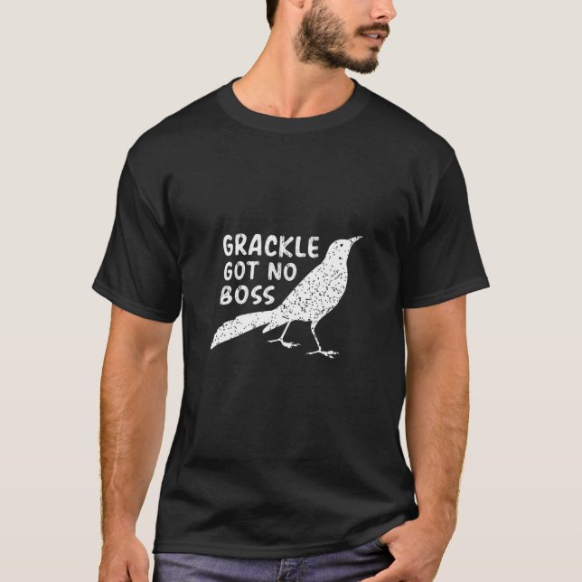 Grackle hat keinen Boss Funny Animals Bird Lover H T-Shirt (Vorderseite)
