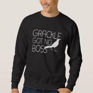 Grackle hat keinen Boss Grackle Bird Sweatshirt