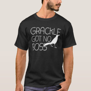 Grackle hat keinen Boss Grackle Bird T-Shirt