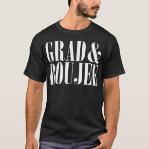 Grad und Boujee Abschluss Uni T-Shirt
