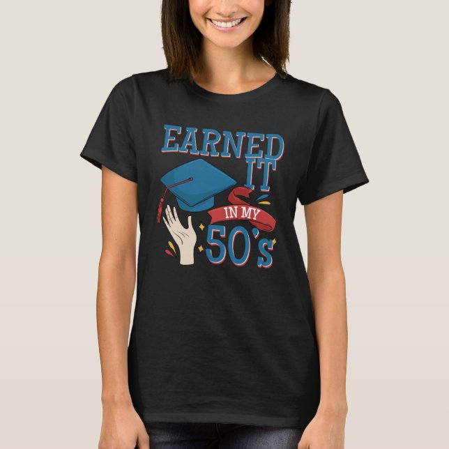 Graduated And Earned It In My 40s A Degree Holder  T-Shirt (Vorderseite)