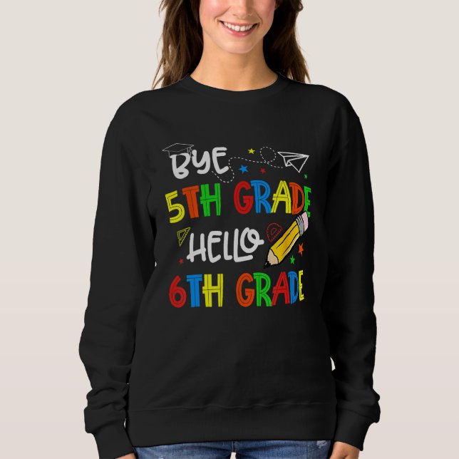 Graduation Bye 5th Grade Hello 6th Grade Back to S Sweatshirt (Vorderseite)