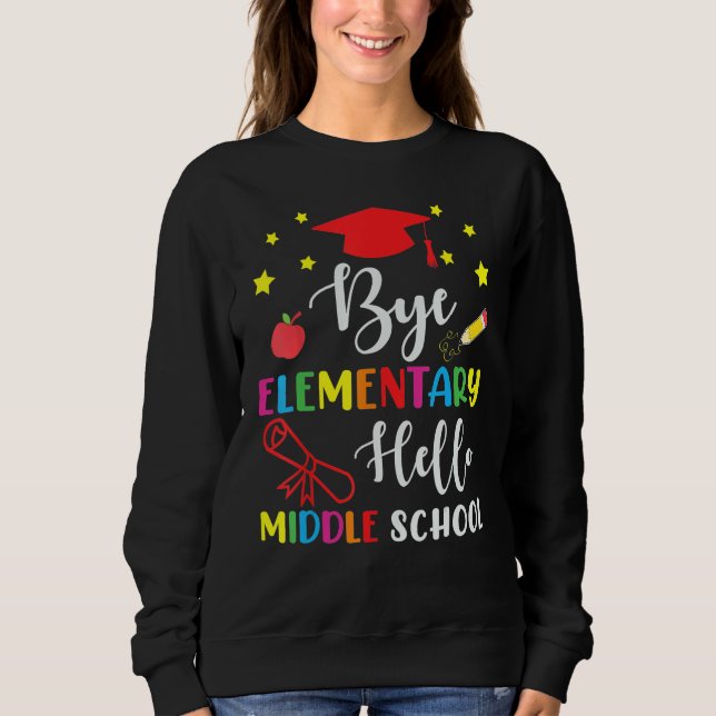 Graduation Bye Elementary Hello Middle School For  Sweatshirt (Vorderseite)
