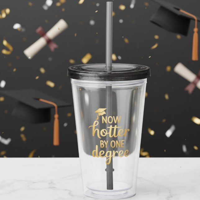 Graduation Gifts Now Hotter By One Degree Friends  Acryltrinkbecher (Von Creator hochgeladen)
