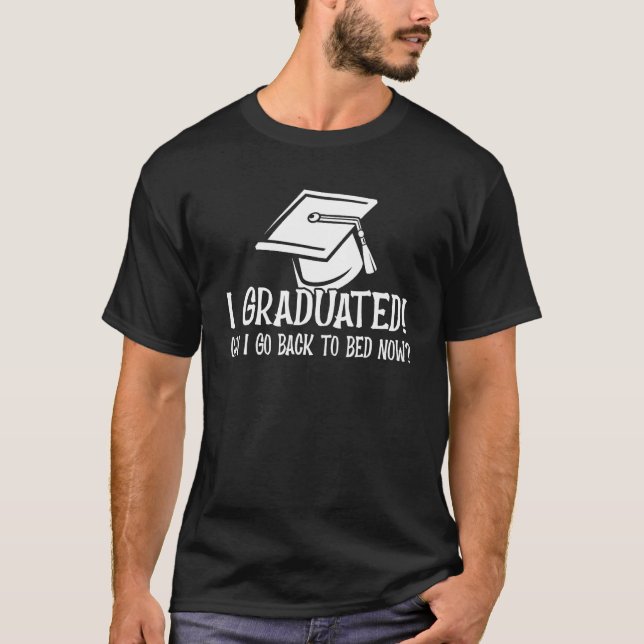 Graduation qoute I Graduated Can I Go Back To Bed  T-Shirt (Vorderseite)