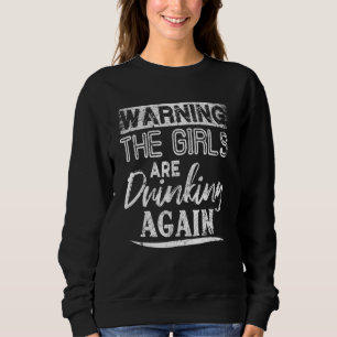 Grafische Warnung Die Mädchen trinken wieder Sweatshirt