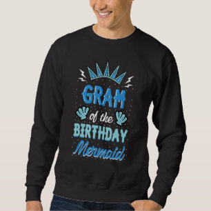 Gram of the Birthday Mermaid Party Bday Celebratio Sweatshirt