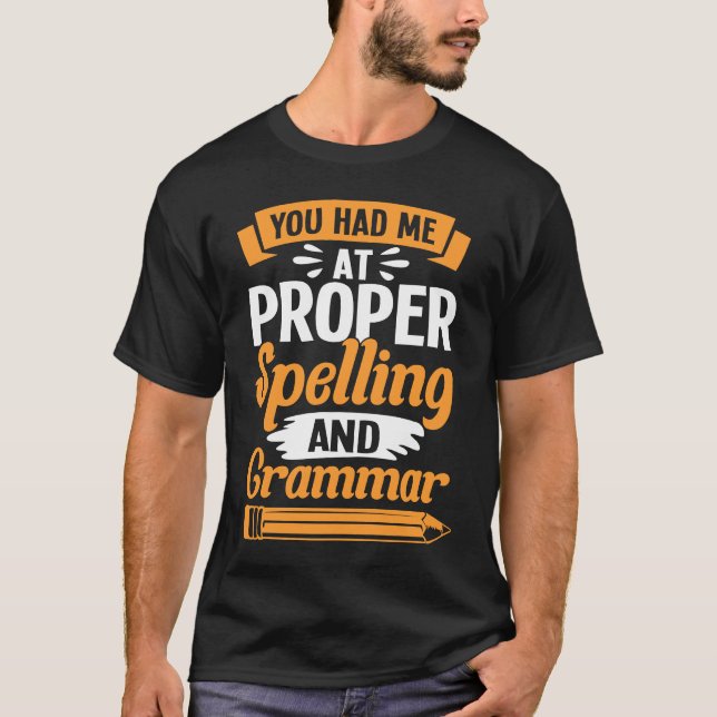 Grammatician You Had Me At Proper Spelling And Gra T-Shirt (Vorderseite)