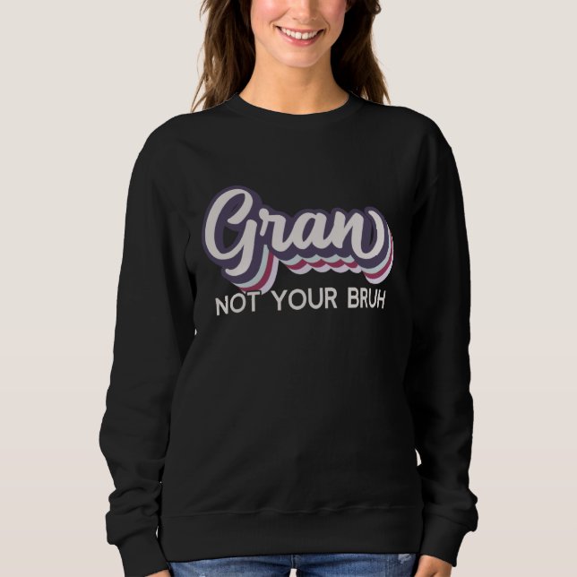 Gran  Not Your Bruh   Grandma of Teens Anti Bruh Sweatshirt (Vorderseite)