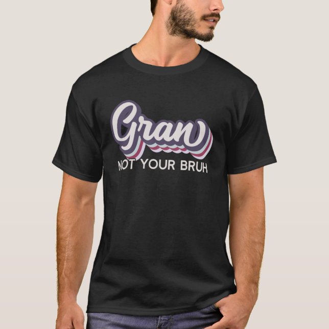 Gran  Not Your Bruh   Grandma of Teens Anti Bruh T-Shirt (Vorderseite)