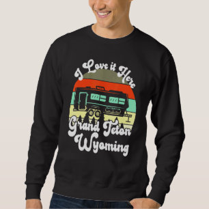 Grand Teton Wyoming I Liebe It Here Camping Travel Sweatshirt