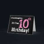 Granddaughter's 10th birthday, pink, white, black. karte<br><div class="desc">Bei Black Background Featuring Pink and White Text sind wir this fun,  birthday greeting for a granddaughter. My Funny Mind Greetings.</div>