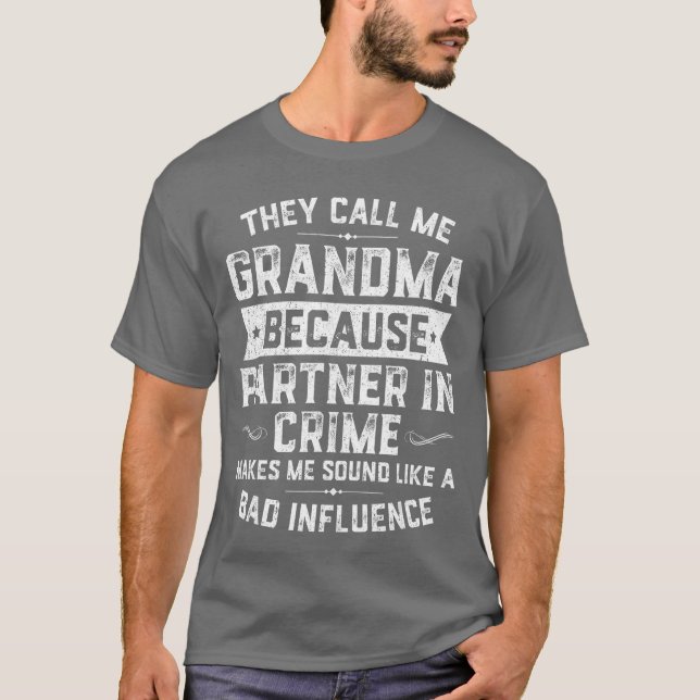 Grandma Giftshey Call Me Grandma Because Partner i T-Shirt (Vorderseite)