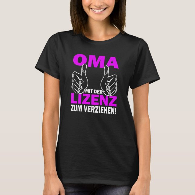 Grandma mit der Lizens zum verziehen  beste Oma T-Shirt (Vorderseite)
