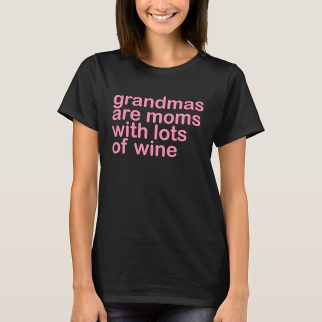 Grandmas Are Moms With Lots of Wine  Wine  Vino T-Shirt (Vorderseite)