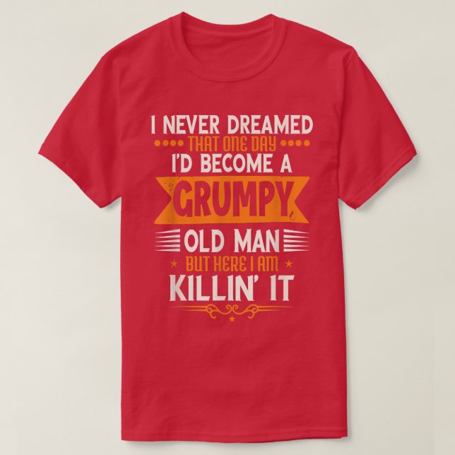 Grandpa Fathers Day, I Never Dreamed I d'Be A Grum T-Shirt (Design vorne)
