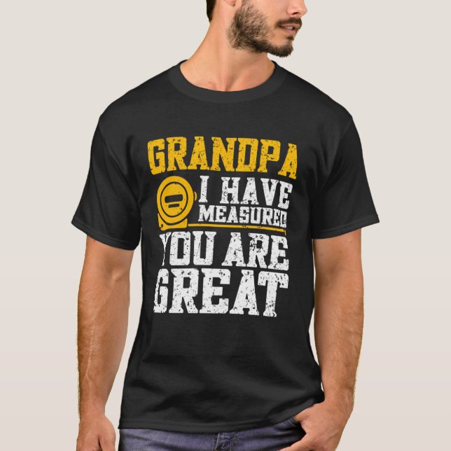 Grandpa I Have Measured You Are Great   Grandpa T-Shirt (Vorderseite)