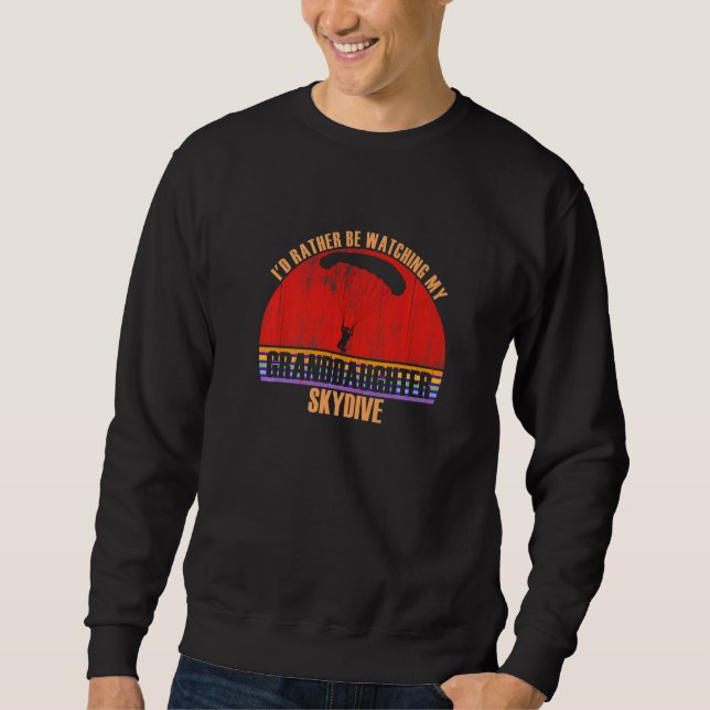 Grandparent Rather Be Watching Skydive Granddaught Sweatshirt (Vorderseite)