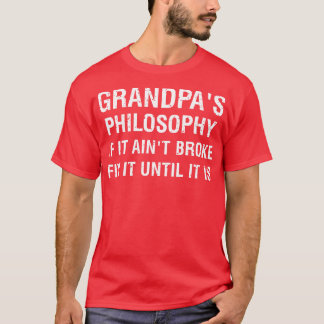 Grandpas Philosophie Wenn es mal kaputt ist, beheb T-Shirt