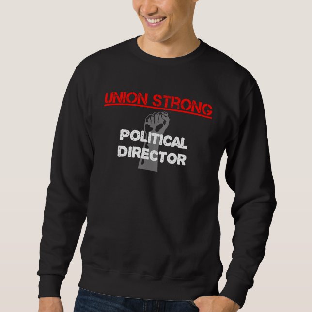 Graphic LaborUnion Apparel Political Director Sweatshirt (Vorderseite)