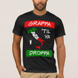 Grappa Til Ya Droppa Tricolore Italien Flag Karte T-Shirt