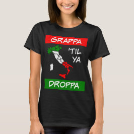 Grappa Til Ya Droppa Tricolore - Italienische Flag T-Shirt