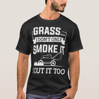 Gras I Donx27t nur rauchen, es schneide ich es zu  T-Shirt