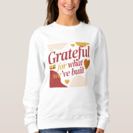 Grateful for What We’ve Built - Valentine's Gift Sweatshirt