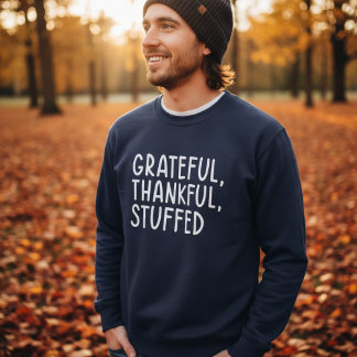 Grateful Thankful Stuffed • Funny Thanksgiving Sweatshirt