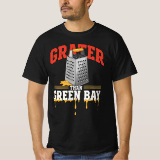 Grater Than Green Bay Greater Cheese | Funny Grate T-Shirt