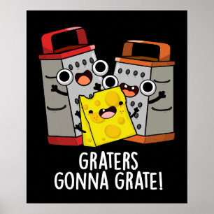 Graters Gonna Grate Funny Chee Pun Dark BG Poster