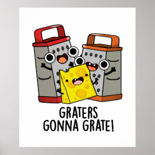 Graters Gonna Grate Funny Cheese Puff Poster