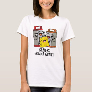 Graters Gonna Grate Funny Cheese Puff T-Shirt