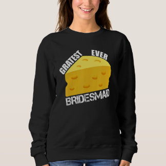 Gratest Ever Bridesmaid  Wedding Party Engagement  Sweatshirt