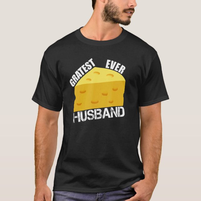Gratest Ever Husband Cheese Pun  Dad Hubby Saying  T-Shirt (Vorderseite)