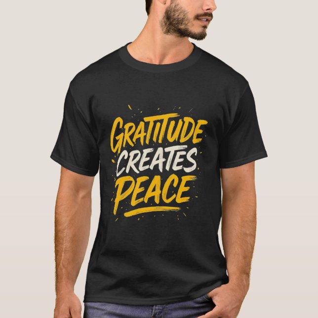 Gratitude Creates Peace – Inspirational Quote T-Sh T-Shirt (Vorderseite)
