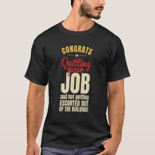Gratuliere zur Kündigung Deines Arbeitskollegen zu T-Shirt