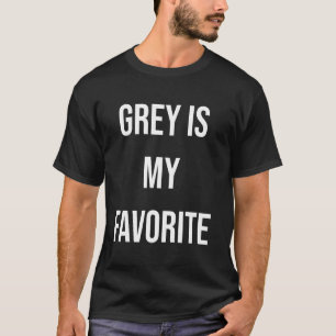 Grau ist mein Favorit T-Shirt