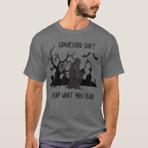 Graveyard Shift - Nutzen Sie das, was Sie fürchten T-Shirt