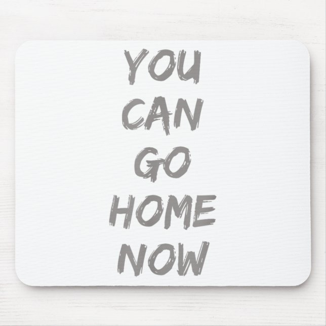 Gravity Apparel _ You Can Go Home Now _ Uni-adults Mousepad (Vorne)