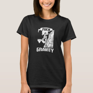 Gravity Bouldering Rock Climbing Mountainering Ca T-Shirt