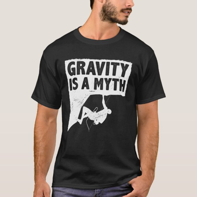 Gravity Is A Myth Rock Climbing Bouldering Climber T-Shirt (Vorderseite)