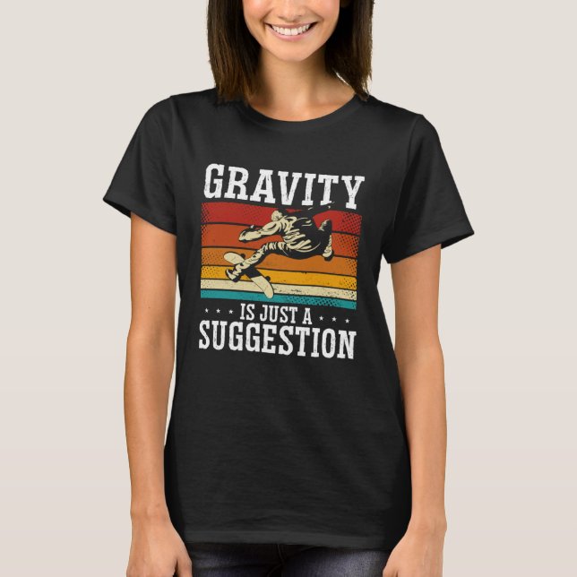Gravity Is Just A Suggestion Skateboarding Skater T-Shirt (Vorderseite)