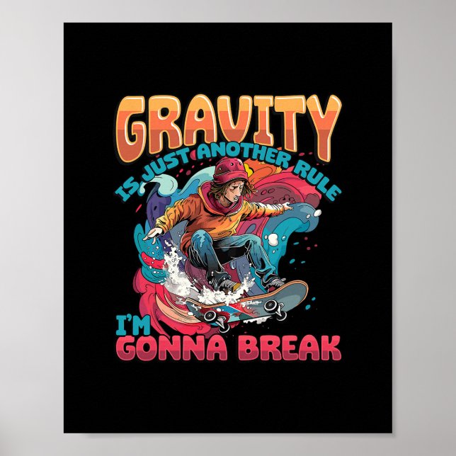 Gravity Is Just Another Rule I'm Gonna Break Skate Poster (Vorne)