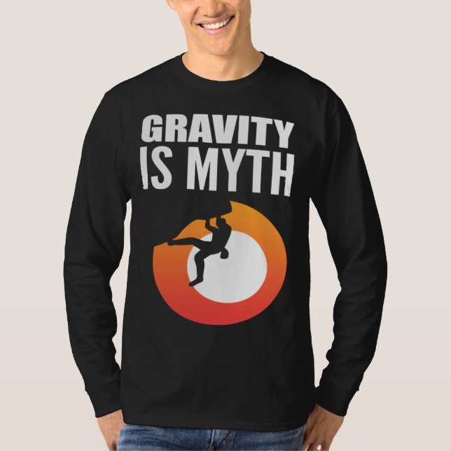 Gravity is Myth Adventurous Person T-Shirt (Vorderseite)